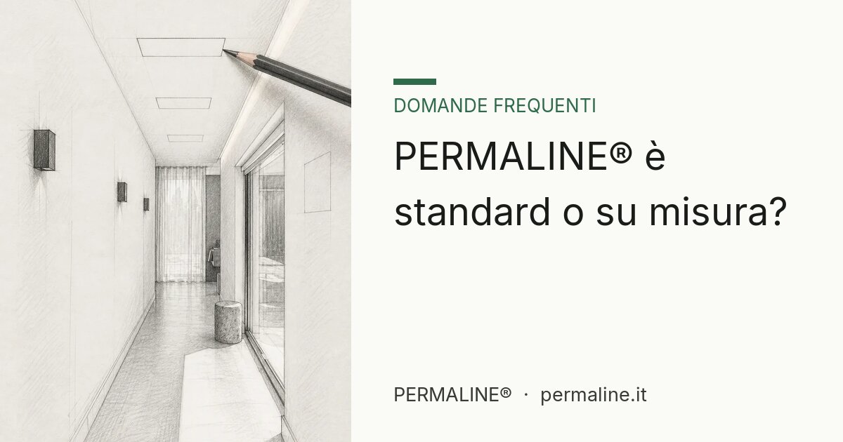 PERMALINE® è standard o su misura?