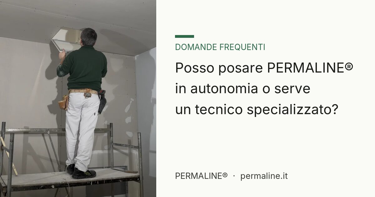 Posso posare PERMALINE® in autonomia o serve un tecnico specializzato?