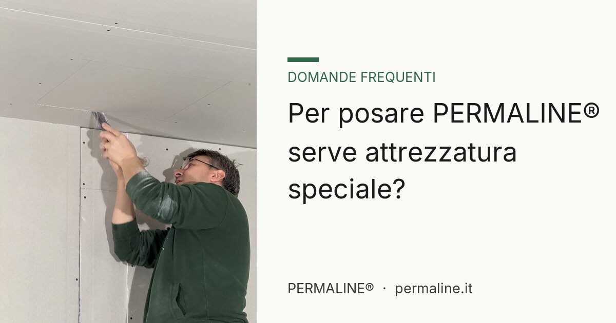 Per posare PERMALINE® serve attrezzatura speciale?