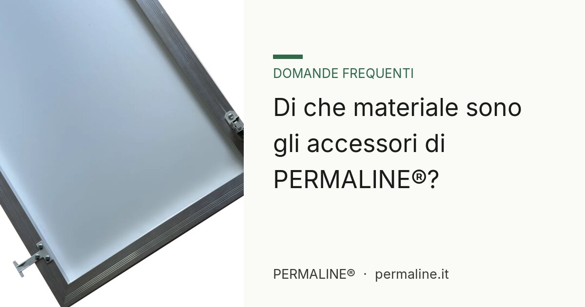 Di che materiale sono gli accessori di PERMALINE®?